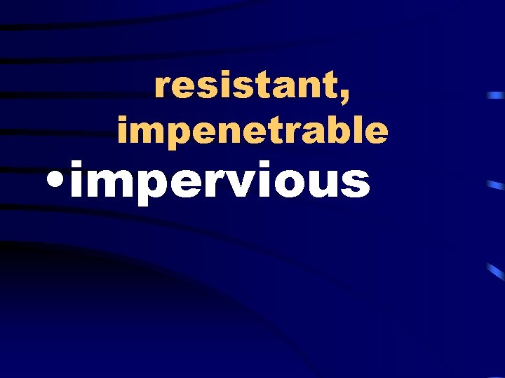 resistant, impenetrable • impervious 