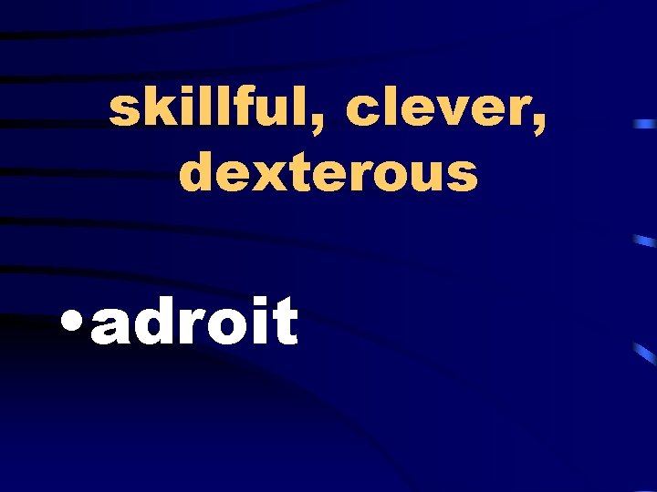 skillful, clever, dexterous • adroit 