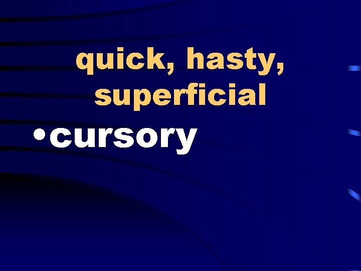 quick, hasty, superficial • cursory 