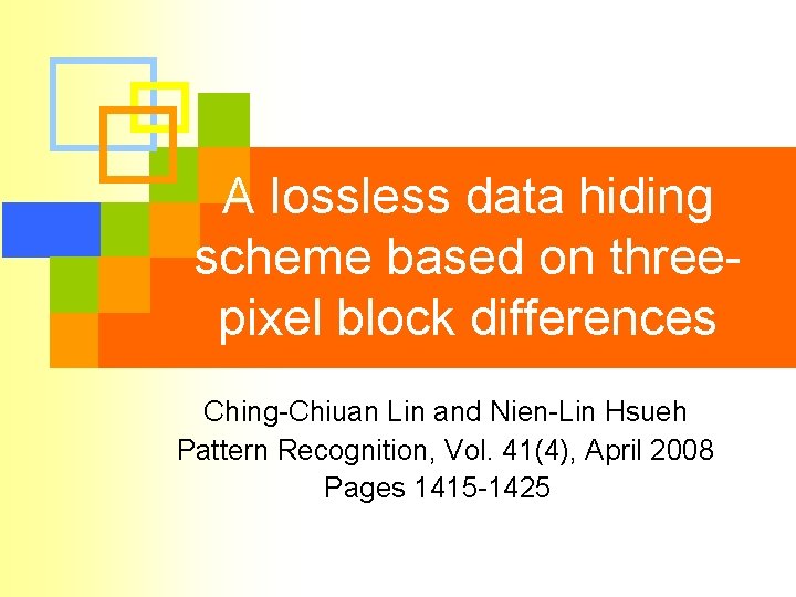 A lossless data hiding scheme based on threepixel block differences Ching-Chiuan Lin and Nien-Lin