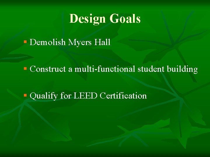 Design Goals § Demolish Myers Hall § Construct a multi-functional student building § Qualify