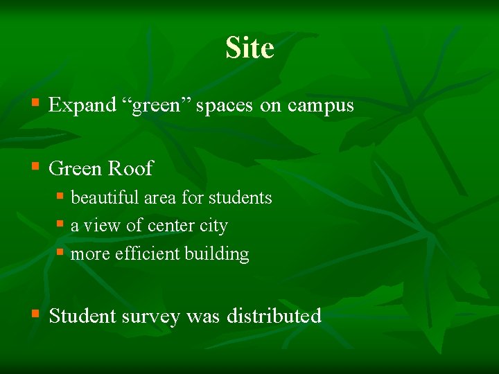 Site § Expand “green” spaces on campus § Green Roof § beautiful area for