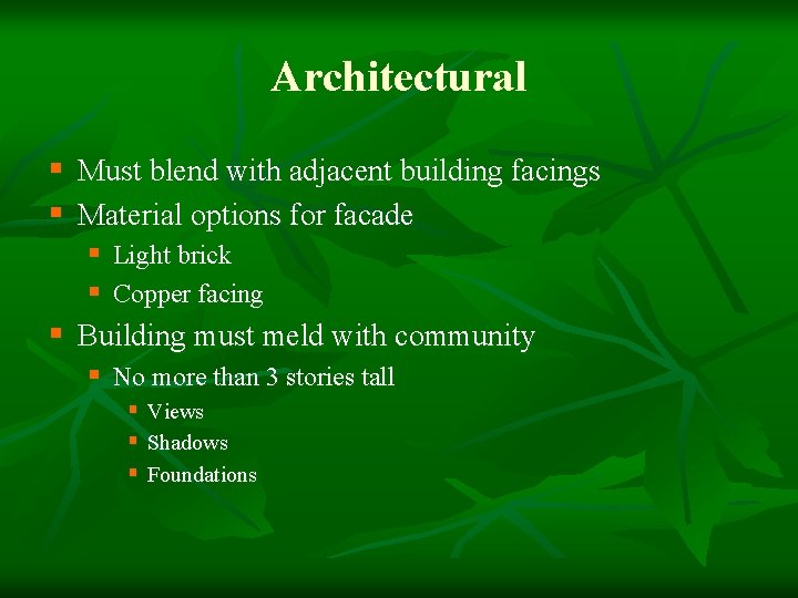 Architectural § Must blend with adjacent building facings § Material options for facade §