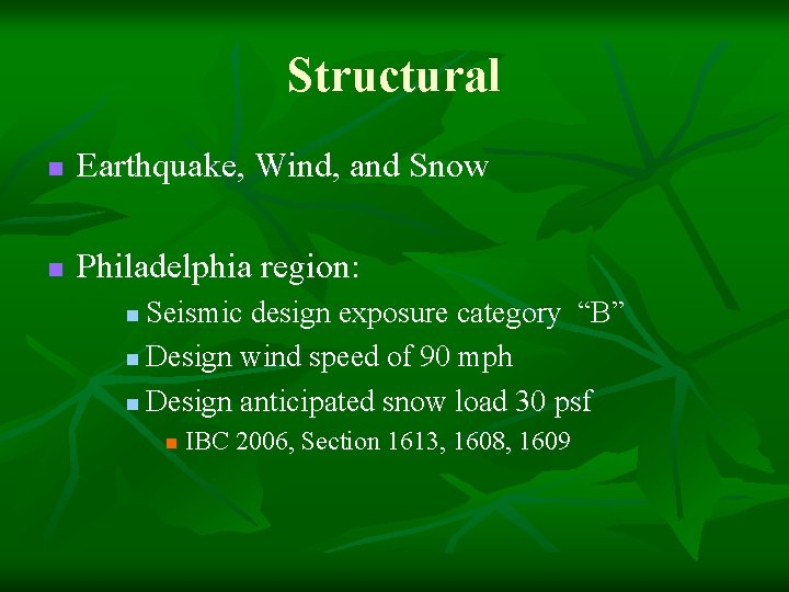 Structural n Earthquake, Wind, and Snow n Philadelphia region: Seismic design exposure category “B”