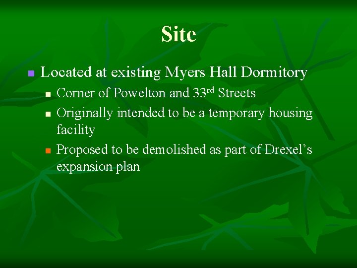 Site n Located at existing Myers Hall Dormitory n n n Corner of Powelton