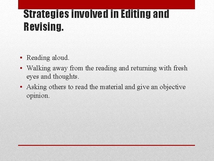 Strategies involved in Editing and Revising. • Reading aloud. • Walking away from the