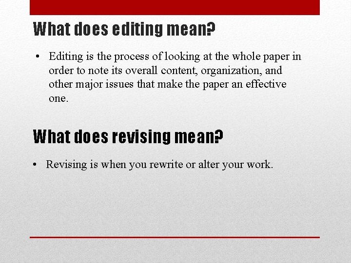 What does editing mean? • Editing is the process of looking at the whole