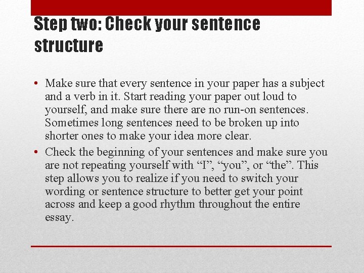 Step two: Check your sentence structure • Make sure that every sentence in your