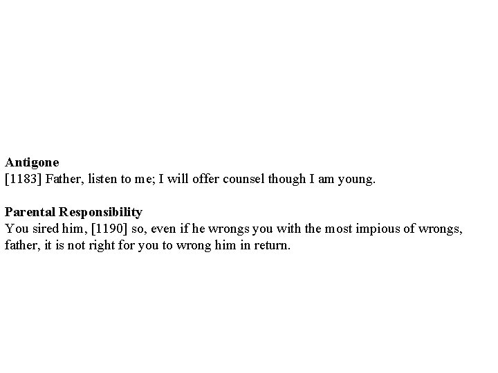 Antigone [1183] Father, listen to me; I will offer counsel though I am young.