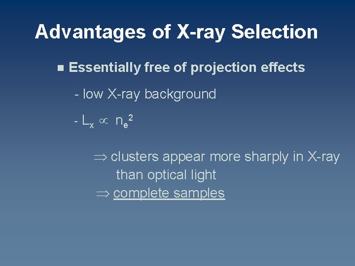 Advantages of X-ray Selection n Essentially free of projection effects - low X-ray background