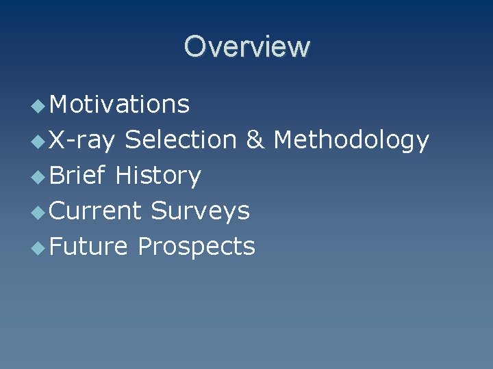 Overview u Motivations u X-ray Selection & Methodology u Brief History u Current Surveys