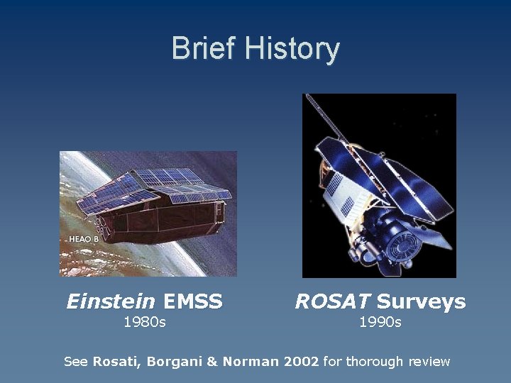 Brief History Einstein EMSS 1980 s ROSAT Surveys 1990 s See Rosati, Borgani &
