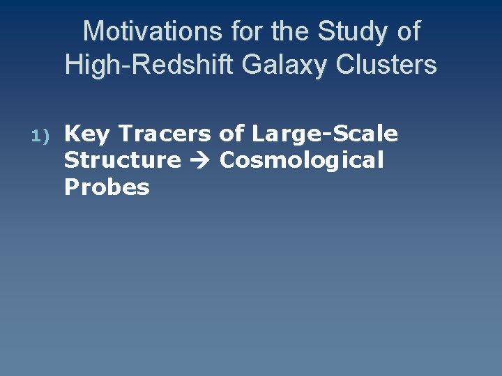 Motivations for the Study of High-Redshift Galaxy Clusters 1) Key Tracers of Large-Scale Structure