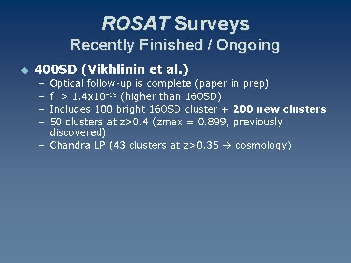 ROSAT Surveys Recently Finished / Ongoing u 400 SD (Vikhlinin et al. ) –