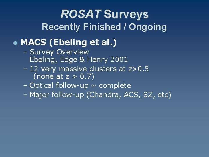 ROSAT Surveys Recently Finished / Ongoing u MACS (Ebeling et al. ) – Survey