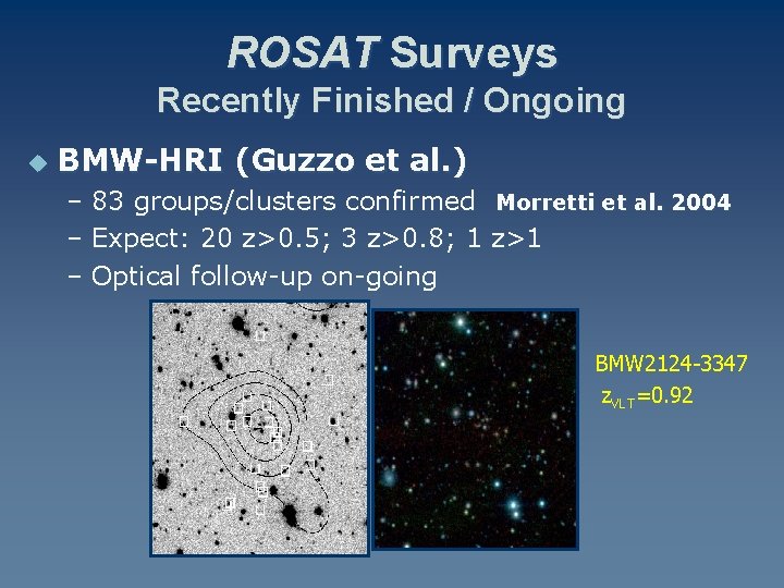 ROSAT Surveys Recently Finished / Ongoing u BMW-HRI (Guzzo et al. ) – 83