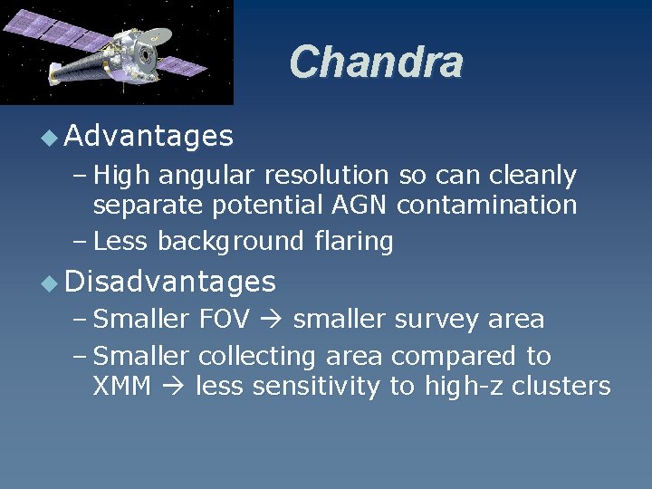Chandra u Advantages – High angular resolution so can cleanly separate potential AGN contamination