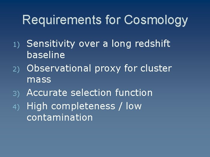 Requirements for Cosmology 1) 2) 3) 4) Sensitivity over a long redshift baseline Observational