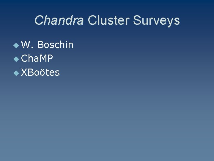 Chandra Cluster Surveys u W. Boschin u Cha. MP u XBoötes 