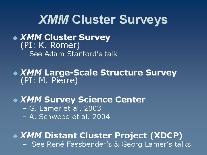 XMM Cluster Surveys u XMM Cluster Survey (PI: K. Romer) – See Adam Stanford’s