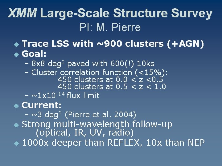 XMM Large-Scale Structure Survey PI: M. Pierre Trace LSS with ~900 clusters (+AGN) u