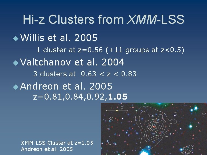 Hi-z Clusters from XMM-LSS u Willis et al. 2005 1 cluster at z=0. 56