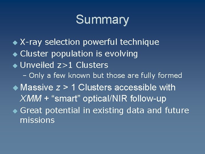 Summary X-ray selection powerful technique u Cluster population is evolving u Unveiled z>1 Clusters