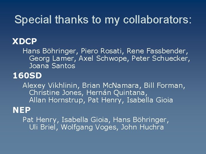 Special thanks to my collaborators: XDCP Hans Böhringer, Piero Rosati, Rene Fassbender, Georg Lamer,