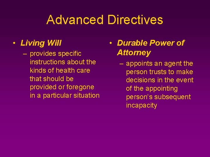 Advanced Directives • Living Will – provides specific instructions about the kinds of health