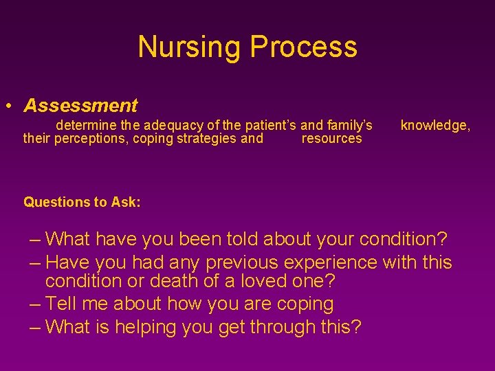 Nursing Process • Assessment determine the adequacy of the patient’s and family’s their perceptions,