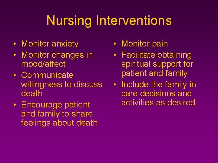 Nursing Interventions • Monitor anxiety • Monitor changes in mood/affect • Communicate willingness to