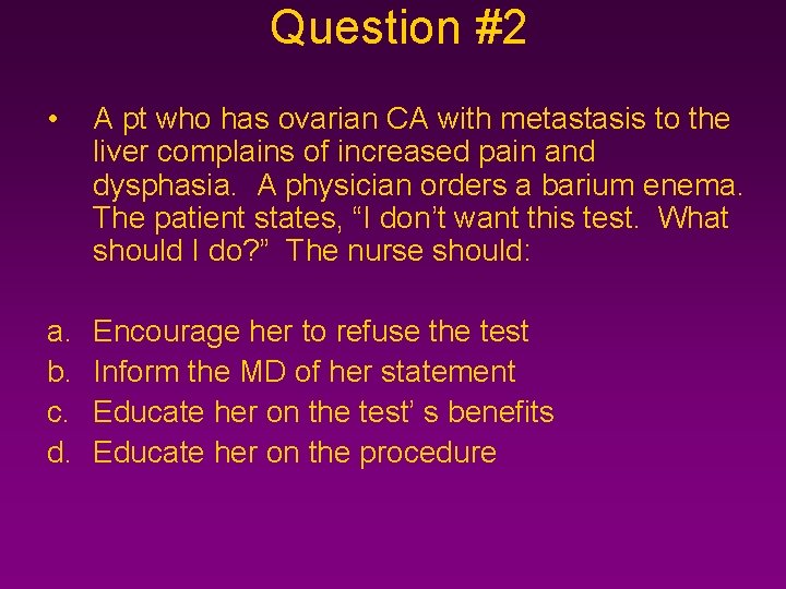 Question #2 • A pt who has ovarian CA with metastasis to the liver