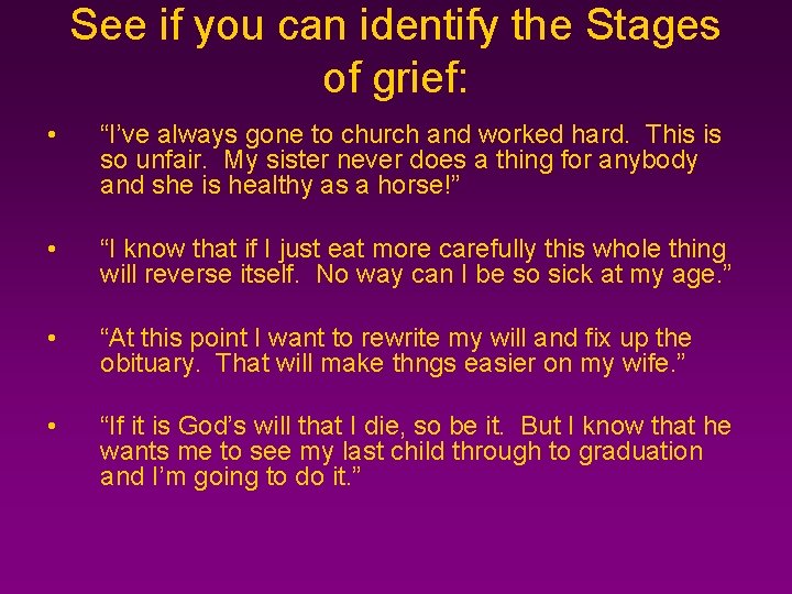 See if you can identify the Stages of grief: • “I’ve always gone to