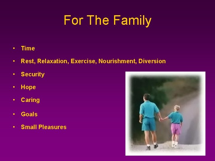 For The Family • Time • Rest, Relaxation, Exercise, Nourishment, Diversion • Security •