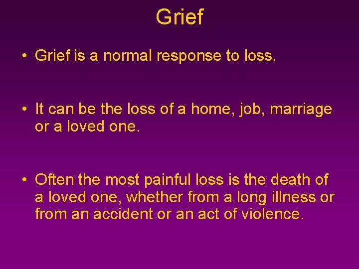 Grief • Grief is a normal response to loss. • It can be the