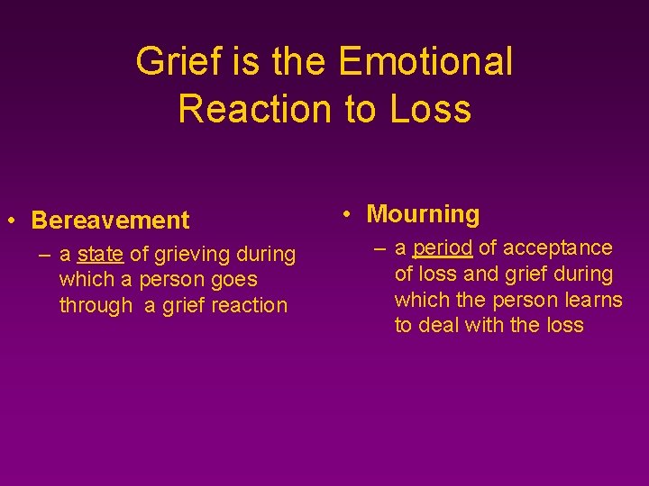 Grief is the Emotional Reaction to Loss • Bereavement – a state of grieving