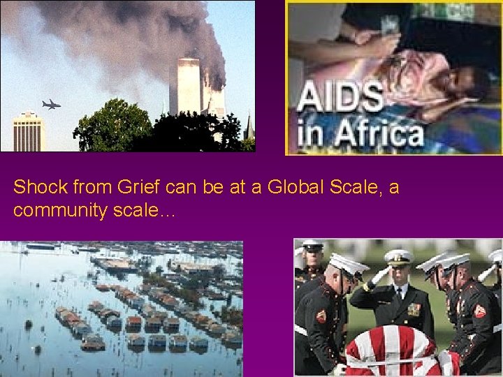 Shock from Grief can be at a Global Scale, a community scale… 