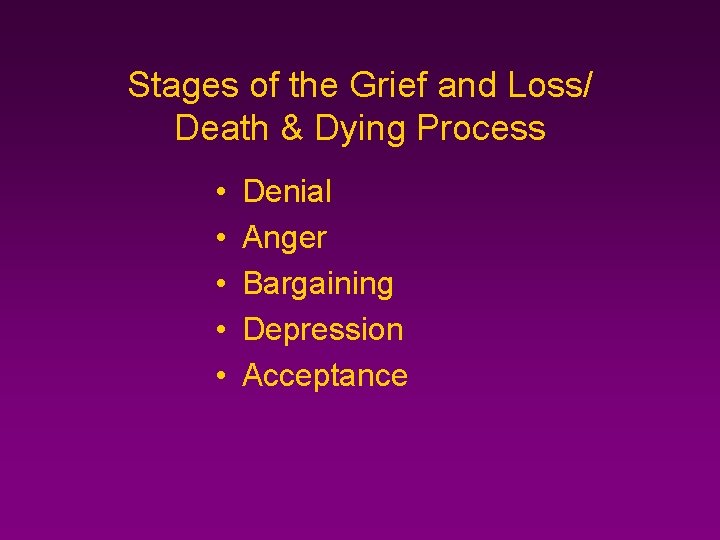 Stages of the Grief and Loss/ Death & Dying Process • • • Denial