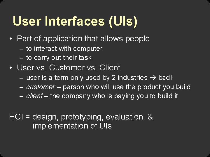 User Interfaces (UIs) • Part of application that allows people – to interact with