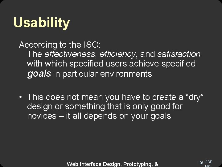 Usability According to the ISO: The effectiveness, efficiency, and satisfaction with which specified users
