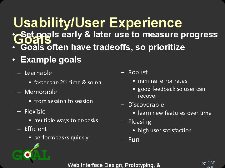 Usability/User Experience • Set goals early & later use to measure progress Goals •