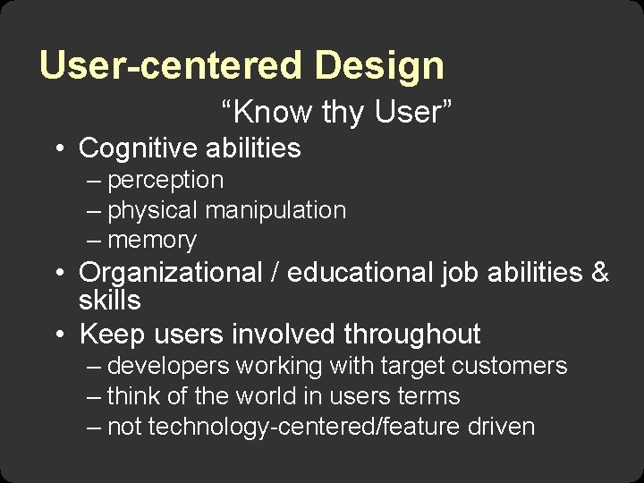 User-centered Design “Know thy User” • Cognitive abilities – perception – physical manipulation –