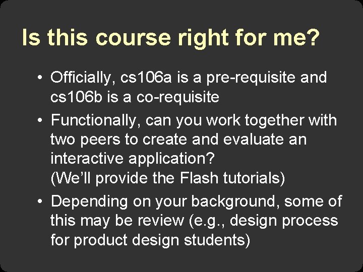 Is this course right for me? • Officially, cs 106 a is a pre-requisite