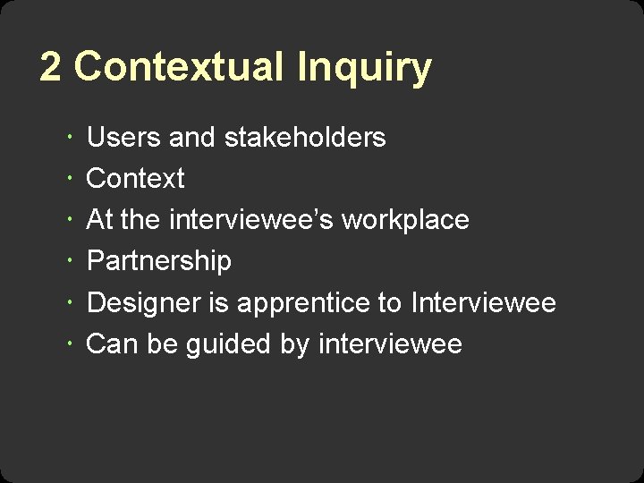 2 Contextual Inquiry Users and stakeholders Context At the interviewee’s workplace Partnership Designer is