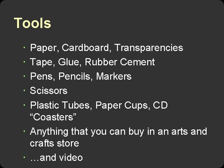 Tools Paper, Cardboard, Transparencies Tape, Glue, Rubber Cement Pens, Pencils, Markers Scissors Plastic Tubes,