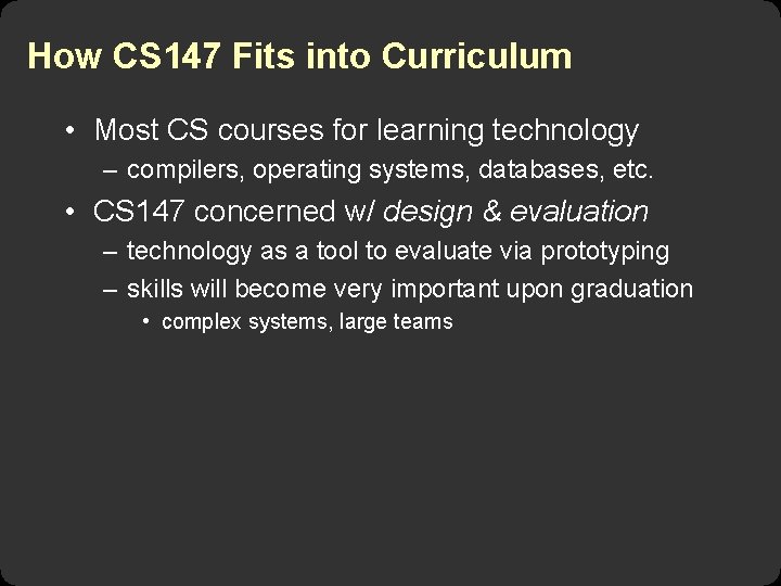 How CS 147 Fits into Curriculum • Most CS courses for learning technology –