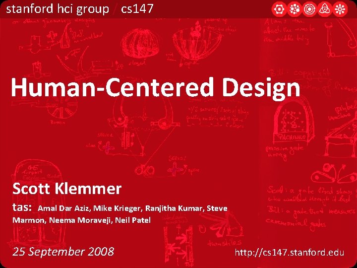 stanford hci group / cs 147 Human-Centered Design Scott Klemmer tas: Amal Dar Aziz,