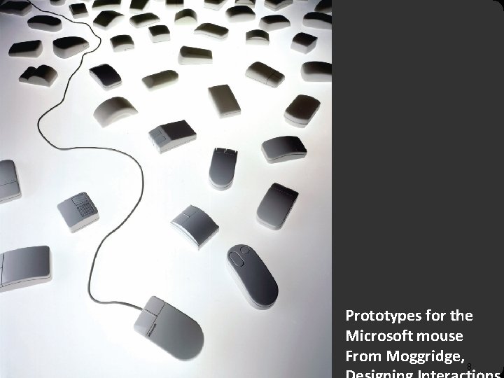 Prototypes for the Microsoft mouse From Moggridge, 8 