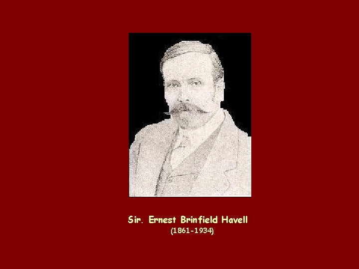 Sir. Ernest Brinfield Havell (1861 -1934) 