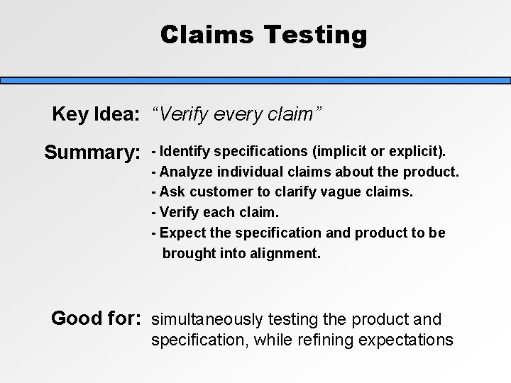 Claims Testing Key Idea: “Verify every claim” Summary: - Identify specifications (implicit or explicit). Claims Testing Key Idea: “Verify every claim” Summary: - Identify specifications (implicit or explicit).